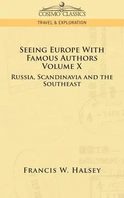 Seeing Europe with Famous Authors: Volumul X - Rusia, Scandinavia și sud-estul Europei - Seeing Europe with Famous Authors: Volume X - Russia, Scandinavia, and the Southeast
