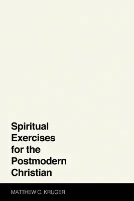 Exerciții spirituale pentru creștinul postmodern - Spiritual Exercises for the Postmodern Christian