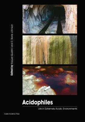Acidophiles: Viața în medii extrem de acide: Life in Extremely Acidic Environments - Acidophiles: Life in Extremely Acidic Environments