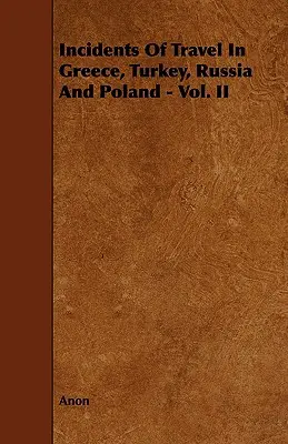 Incidente de călătorie în Grecia, Turcia, Rusia și Polonia - Vol. II - Incidents of Travel in Greece, Turkey, Russia and Poland - Vol. II