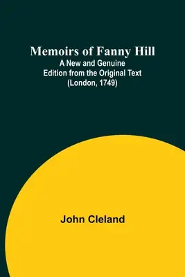 Memoirs of Fanny Hill; A New and Genuine Edition from the Original Text (Londra, 1749) - Memoirs of Fanny Hill; A New and Genuine Edition from the Original Text (London, 1749)