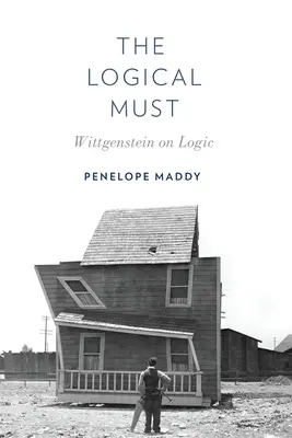 Mustul logic: Wittgenstein despre logică - The Logical Must: Wittgenstein on Logic