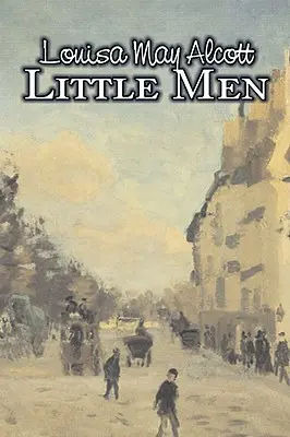 Little Men by Louisa May Alcott, Ficțiune, Familie, Clasici - Little Men by Louisa May Alcott, Fiction, Family, Classics