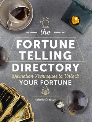 The Fortune Telling Directory: Tehnici de ghicire pentru a-ți descoperi norocul - The Fortune Telling Directory: Divination Techniques to Unlock Your Fortune