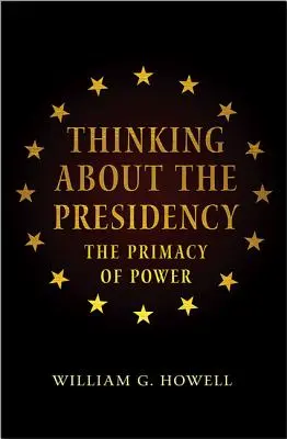 Gândirea despre președinție: Primatul puterii - Thinking about the Presidency: The Primacy of Power