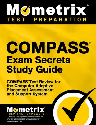 Compass Exam Secrets Study Guide: Compass Test Review for the Computer Adaptive Placement Assessment and Support System (Examinarea testului Compass pentru sistemul de evaluare și sprijin adaptiv de plasare pe calculator) - Compass Exam Secrets Study Guide: Compass Test Review for the Computer Adaptive Placement Assessment and Support System