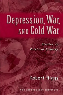Depresie, război și război rece: Studii de economie politică - Depression, War, and Cold War: Studies in Political Economy