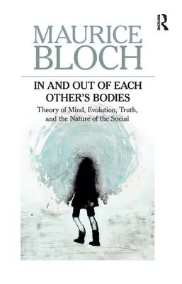 În și în afara corpurilor celorlalți: Teoria minții, evoluție, adevăr și natura socialului (Theory of Mind, Evolution, Truth, and the Nature of the Social) - In and Out of Each Others' Bodies: Theory of Mind, Evolution, Truth, and the Nature of the Social