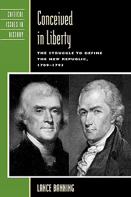 Conceput în libertate: Lupta pentru definirea Noii Republici, 1789-1793 - Conceived in Liberty: The Struggle to Define the New Republic, 1789-1793