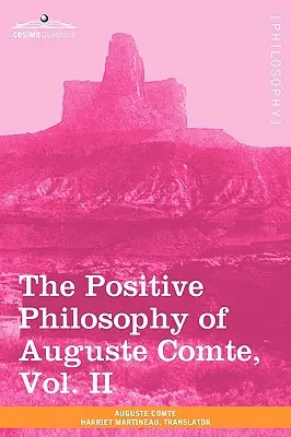 Filosofia pozitivă a lui Auguste Comte, vol. II (în 2 volume) - The Positive Philosophy of Auguste Comte, Vol. II (in 2 Volumes)
