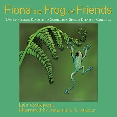 Broasca Fiona și prietenii ei: Unul dintr-o serie dedicată corectării întârzierilor de vorbire la copii - Fiona the Frog and Friends: One of a Series Devoted to Correcting Speech Delays in Children