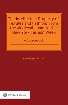 Proprietatea intelectuală a textilelor și a modei: De la războiul de țesut medieval la New York Fashion Week: A Sourcebook - The Intellectual Property of Textiles and Fashion: From the Medieval Loom to the New York Fashion Week: A Sourcebook