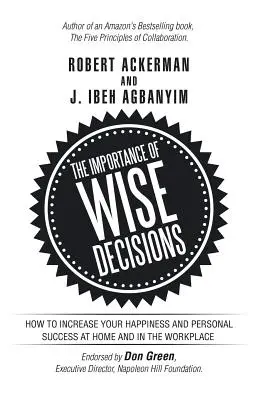 Importanța deciziilor înțelepte: Cum să vă creșteți fericirea și succesul personal acasă și la locul de muncă - The Importance of Wise Decisions: How to Increase Your Happiness and Personal Success at Home and in the Workplace