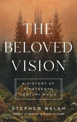 The Beloved Vision: O istorie a muzicii secolului al XIX-lea - The Beloved Vision: A History of Nineteenth Century Music