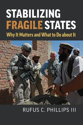 Stabilizarea statelor fragile: De ce este important și ce trebuie să facem în această privință - Stabilizing Fragile States: Why It Matters and What to Do about It