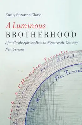 O frăție luminoasă: Spiritismul afro-creol în New Orleans în secolul al XIX-lea - A Luminous Brotherhood: Afro-Creole Spiritualism in Nineteenth-Century New Orleans