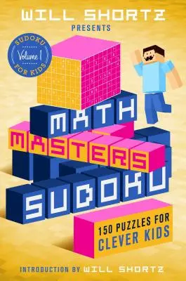 Will Shortz Presents Math Masters Sudoku: 150 de puzzle-uri pentru copii isteți - Will Shortz Presents Math Masters Sudoku: 150 Puzzles for Clever Kids
