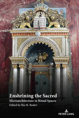 Înscrierea sacrului: Microarhitectura în spațiile rituale - Enshrining the Sacred: Microarchitecture in Ritual Spaces