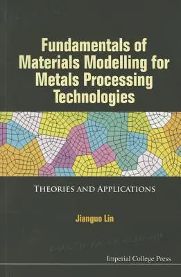 Fundamente ale modelării materialelor pentru tehnologiile de prelucrare a metalelor: Teorii și aplicații - Fundamentals of Materials Modelling for Metals Processing Technologies: Theories and Applications