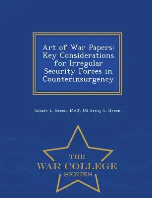 Lucrări despre arta războiului: Considerații cheie pentru forțele de securitate neregulate în contrainsurgență - War College Series - Art of War Papers: Key Considerations for Irregular Security Forces in Counterinsurgency - War College Series