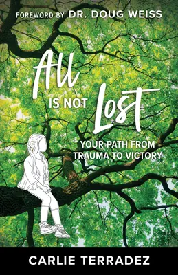 Totul nu este pierdut: Calea ta de la traumă la victorie - All is Not Lost: Your Path from Trauma to Victory