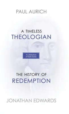 Seria O sărbătoare a credinței: Un teolog atemporal Istoria răscumpărării [A Timeless Theologian The History of Redemption - A Celebration of Faith Series: A Timeless Theologian The History of Redemption