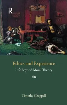 Etică și experiență: Viața dincolo de teoria morală - Ethics and Experience: Life Beyond Moral Theory