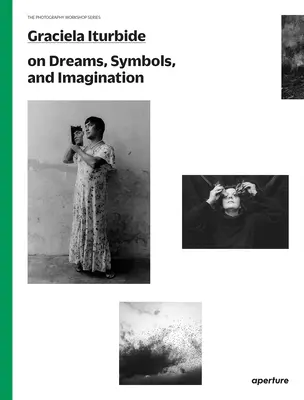 Graciela Iturbide despre vise, simboluri și imaginație - Graciela Iturbide on Dreams, Symbols, and Imagination