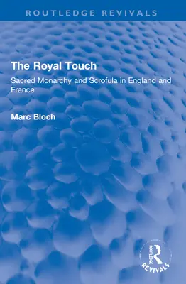 Atingerea regală (Routledge Revivals): Monarhia sacră și Scrofula în Anglia și Franța - The Royal Touch (Routledge Revivals): Sacred Monarchy and Scrofula in England and France