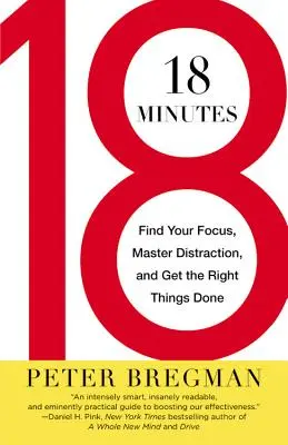 18 minute: Găsește-ți concentrarea, stăpânește distragerea și rezolvă lucrurile cum trebuie - 18 Minutes: Find Your Focus, Master Distraction, and Get the Right Things Done