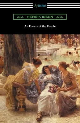 Un dușman al poporului: (Traducere de R. Farquharson Sharp cu o introducere de Otto Heller) - An Enemy of the People: (Translated by R. Farquharson Sharp with an Introduction by Otto Heller)