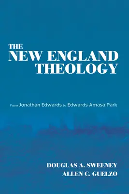 Teologia din Noua Anglie: De la Jonathan Edwards la Edwards Amasa Park - The New England Theology: From Jonathan Edwards to Edwards Amasa Park