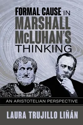 Cauza formală în gândirea lui Marshall McLuhan: O perspectivă aristotelică - Formal Cause in Marshall McLuhan's Thinking: An Aristotelian Perspective
