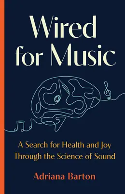 Wired for Music: O căutare pentru sănătate și bucurie prin știința sunetului - Wired for Music: A Search for Health and Joy Through the Science of Sound