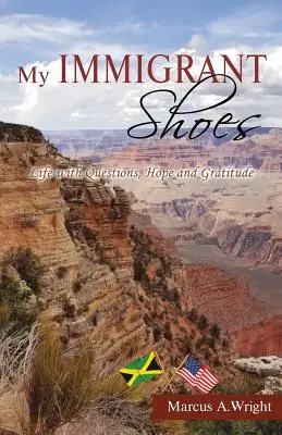 Pantofii mei de imigrant: Viața cu întrebări, speranță și recunoștință - My Immigrant Shoes: Life with Questions, Hope and Gratitude