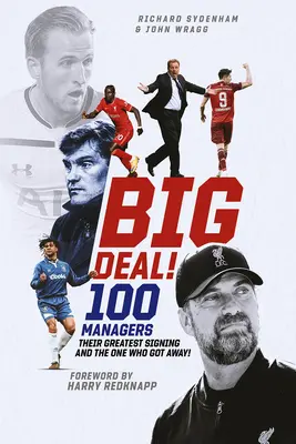 Big Deal!: O sută de manageri, cea mai mare semnătură a lor și cel care a scăpat! - Big Deal!: One Hundred Managers, Their Greatest Signing and the One Who Got Away!