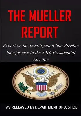 Raportul Mueller: Raport privind investigația privind interferența Rusiei în alegerile prezidențiale din 2016 - The Mueller Report: Report on the Investigation into Russian Interference in the 2016 Presidential Election
