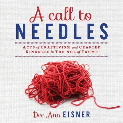 Un apel la ace: Acte de craftivism și bunătate artizanală în epoca lui Trump - A Call to Needles: Acts of Craftivism and Crafted Kindness in the Age of Trump