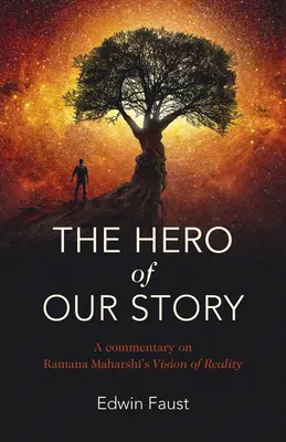 Eroul poveștii noastre: Un comentariu asupra viziunii lui Ramana Maharshi asupra realității - The Hero of Our Story: A Commentary on Ramana Maharshi's Vision of Reality