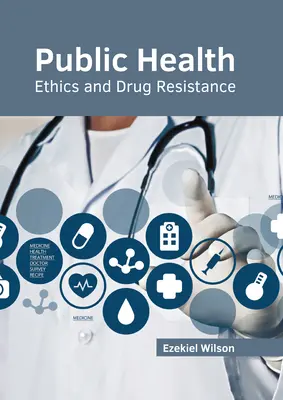 Sănătate publică: Etica și rezistența la medicamente - Public Health: Ethics and Drug Resistance