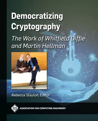 Democratizarea criptografiei: Munca lui Whitfield Diffie și Martin Hellman - Democratizing Cryptography: The Work of Whitfield Diffie and Martin Hellman