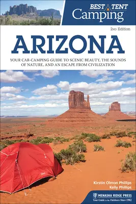 Cel mai bun cort de camping: Arizona: Ghidul dvs. de campare cu mașina pentru frumusețea peisajului, sunetele naturii și o evadare din civilizație - Best Tent Camping: Arizona: Your Car-Camping Guide to Scenic Beauty, the Sounds of Nature, and an Escape from Civilization