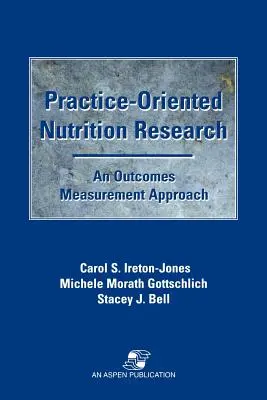 Cercetarea nutrițională orientată spre practică: O abordare a măsurării rezultatelor: O abordare a măsurării rezultatelor - Practice-Oriented Nutrition Research: An Outcomes Measurement Approach: An Outcomes Measurement Approach