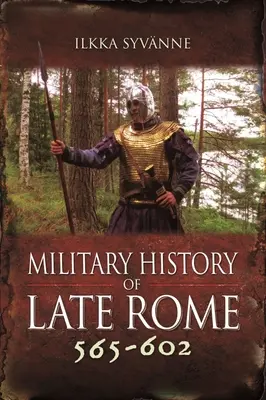 Istoria militară a Romei târzii 565-602 - Military History of Late Rome 565-602