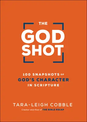 The God Shot: 100 de instantanee ale caracterului lui Dumnezeu în Scriptură - The God Shot: 100 Snapshots of God's Character in Scripture