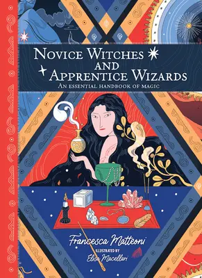 Vrăjitoare novice și vrăjitori ucenici: Un manual esențial de magie - Novice Witches and Apprentice Wizards: An Essential Handbook of Magic