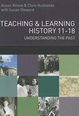 Predarea și învățarea istoriei: Înțelegerea trecutului 11-18 - Teaching and Learning History: Understanding the Past 11-18