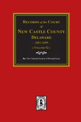 Înregistrări ale Curții din NEW CASTLE COUNTY, Delaware, 1681-1699. (Volumul 2) - Records of the Court of NEW CASTLE COUNTY, Delaware, 1681-1699. (Volume #2)