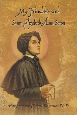 Prietenia mea cu Sfânta Elizabeth Ann Seton (Tavenner Mary Hilaire (Sally)) - My Friendship with Saint Elizabeth Ann Seton (Tavenner Mary Hilaire (Sally))