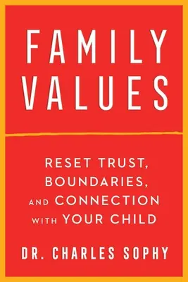 Valori de familie: Restabiliți încrederea, limitele și legătura cu copilul dumneavoastră - Family Values: Reset Trust, Boundaries, and Connection with Your Child